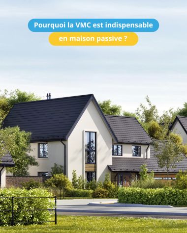 Pourquoi la VMC est indispensable en maison passive ?